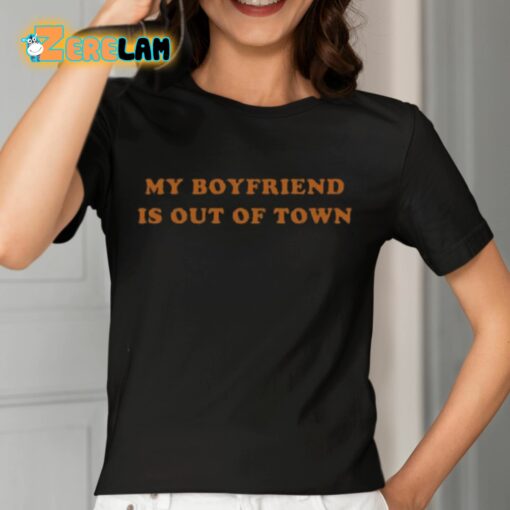 My Boyfriend Is Out Of Town Shirt