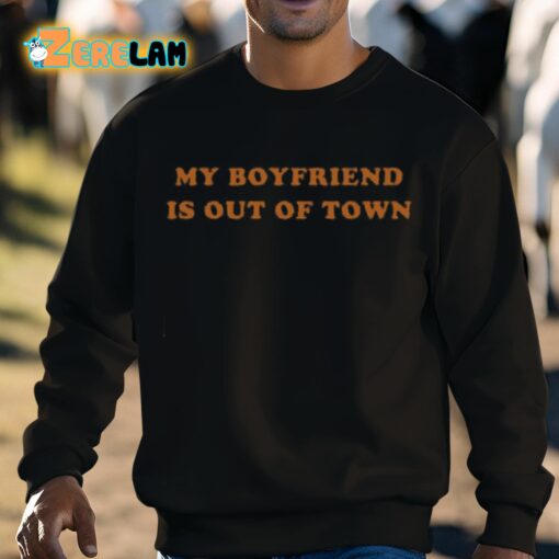 My Boyfriend Is Out Of Town Shirt