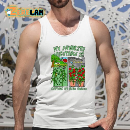 My Favorite Vegetable Is Getting My Dick Sucked Shirt