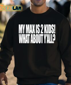 My Max Is 2 Kids What About Yall Shirt 8 1