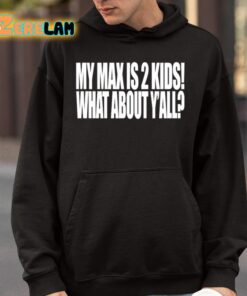 My Max Is 2 Kids What About Yall Shirt 9 1