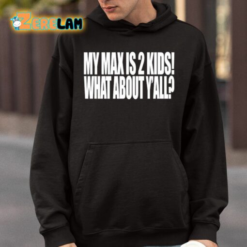 My Max Is 2 Kids What About Y’all Shirt