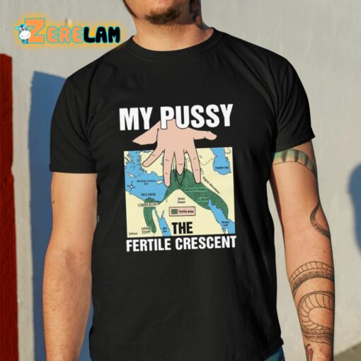 My Pussy The Fertile Crescent Shirt