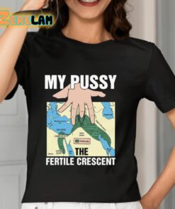 My Pussy The Fertile Crescent Shirt 7 1