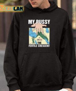 My Pussy The Fertile Crescent Shirt 9 1