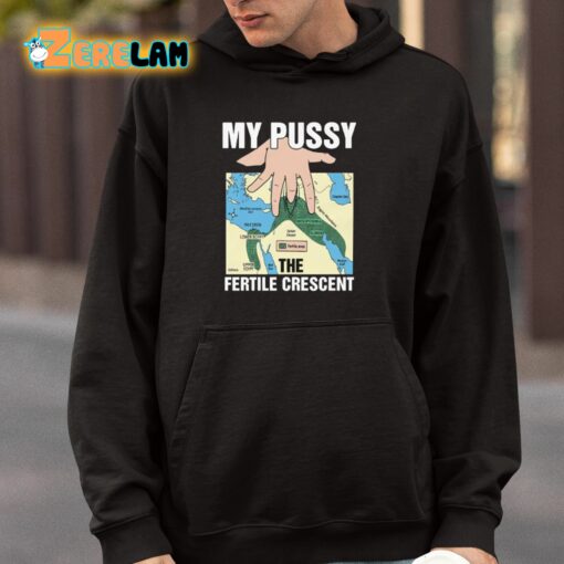 My Pussy The Fertile Crescent Shirt