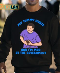 My Tummy Hurts And Im Mad At The Government Shirt 8 1
