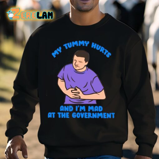 My Tummy Hurts And I’m Mad At The Government Shirt