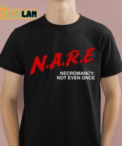 NARE Necromancy Not Even Once Shirt 1 1