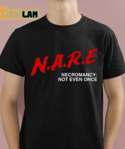 NARE Necromancy Not Even Once Shirt