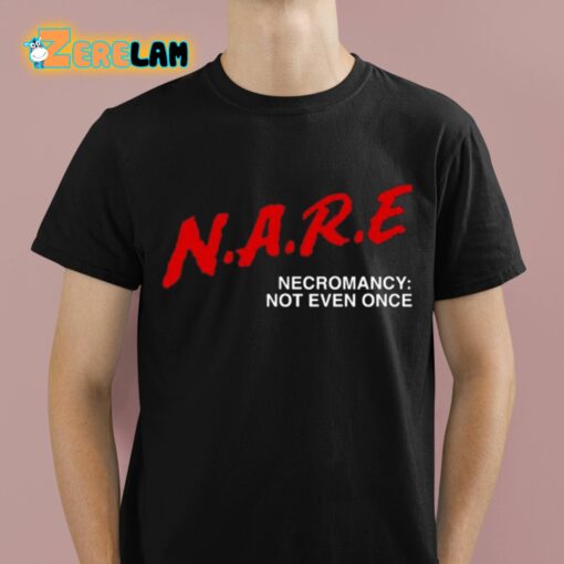 NARE Necromancy Not Even Once Shirt