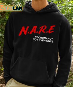 NARE Necromancy Not Even Once Shirt 2 1