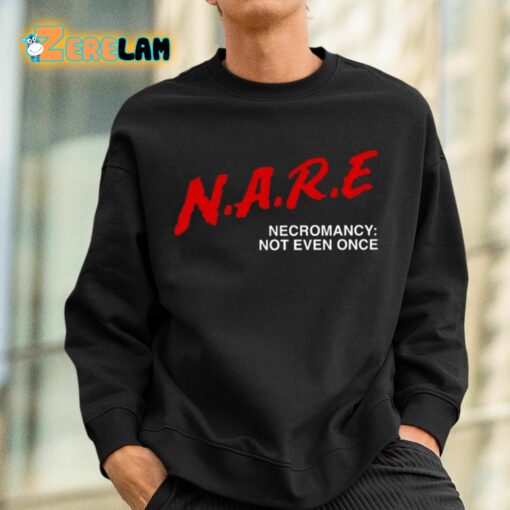 NARE Necromancy Not Even Once Shirt