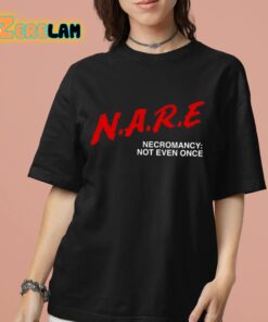 NARE Necromancy Not Even Once Shirt 7 1