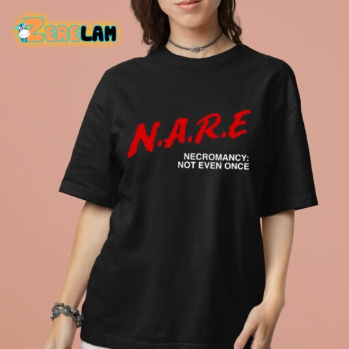 NARE Necromancy Not Even Once Shirt