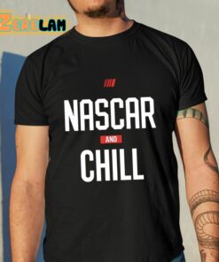 Nascar And Chill Shirt 10 1