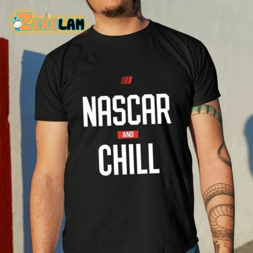 Nascar And Chill Shirt