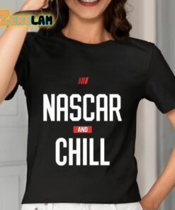 Nascar And Chill Shirt 7 1