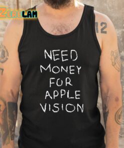 Need Money For Apple Vision Shirt 6 1