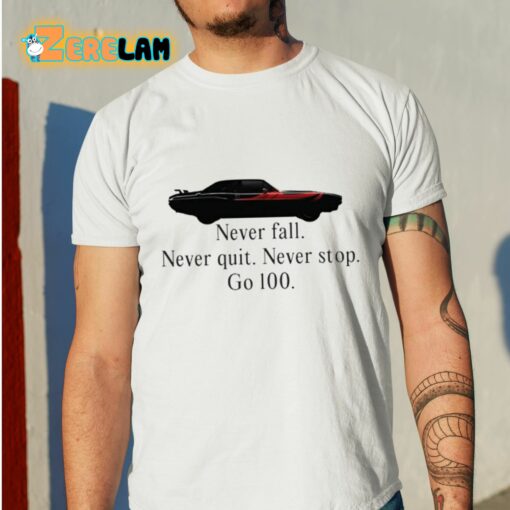 Never Fall Never Quit Never Stop Go 100 Shirt