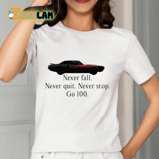 Never Fall Never Quit Never Stop Go 100 Shirt