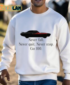 Never Fall Never Quit Never Stop Go 100 Shirt 13 1