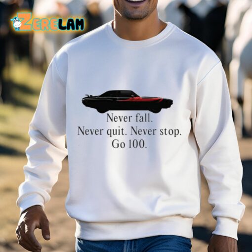 Never Fall Never Quit Never Stop Go 100 Shirt