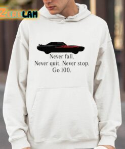 Never Fall Never Quit Never Stop Go 100 Shirt 14 1