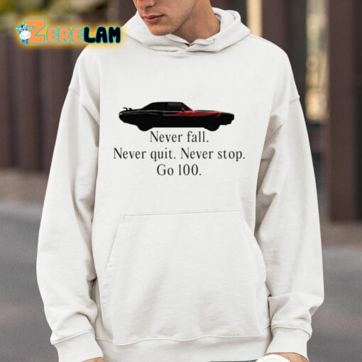 Never Fall Never Quit Never Stop Go 100 Shirt