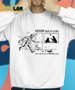 Never Talk To Cops Thats What Your Lawyer Is For Keep Your Mouth Shut Shirt 8 1