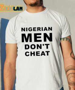 Nigerian Men Dont Cheat Shirt 11 1