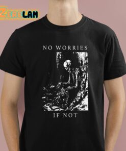 No Worries If Not Death Skull Shirt