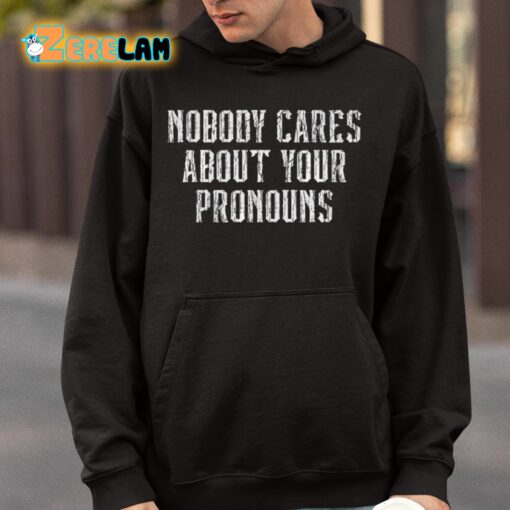 Nobody Cares About Your Pronouns Shirt