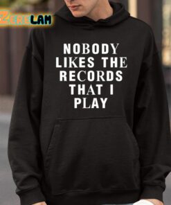 Nobody Likes The Records That I Play Shirt 9 1