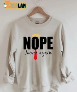Nope Never Again Sweatshirt