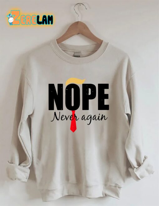 Nope Never Again Sweatshirt