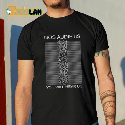 Nos Audietis You Will Hear Us Shirt