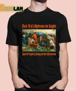 Not A Cellphone In Sight Just People Living In The Moment Shirt 11 1