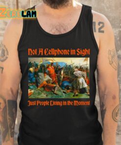 Not A Cellphone In Sight Just People Living In The Moment Shirt 6 1