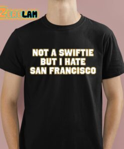 Not A Swiftie But I Have San Francisco Shirt 1 1