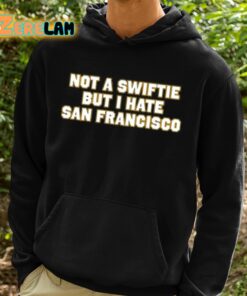 Not A Swiftie But I Have San Francisco Shirt 2 1