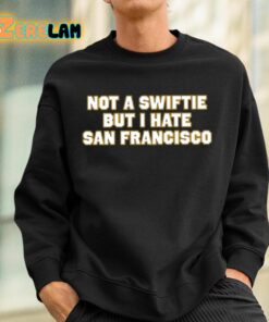 Not A Swiftie But I Have San Francisco Shirt 3 1