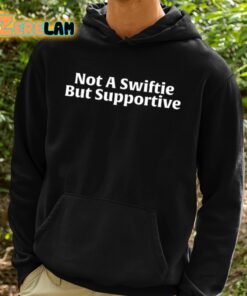 Not A Swiftie But Supportive Shirt 2 1