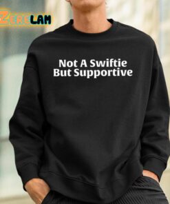 Not A Swiftie But Supportive Shirt 3 1