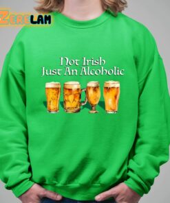 Not Irish Just An Alcoholic Shirt 8 1