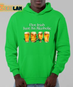 Not Irish Just An Alcoholic Shirt 9 1