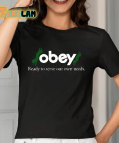 Obey Ready To Serve Our Own Needs Shirt 7 1