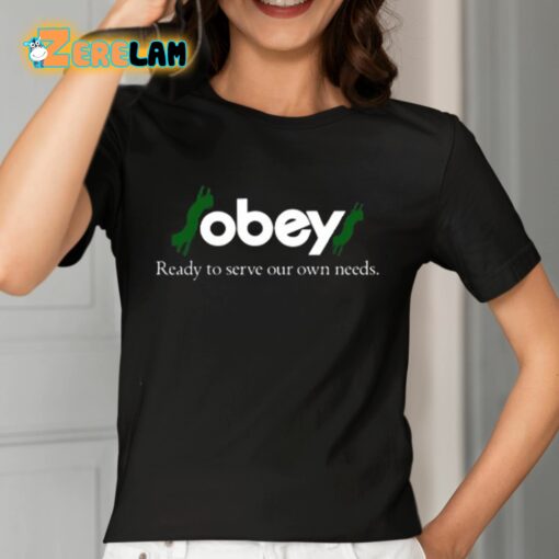 Obey Ready To Serve Our Own Needs Shirt