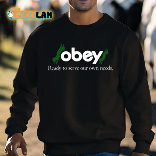 Obey Ready To Serve Our Own Needs Shirt