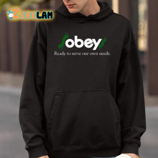 Obey Ready To Serve Our Own Needs Shirt